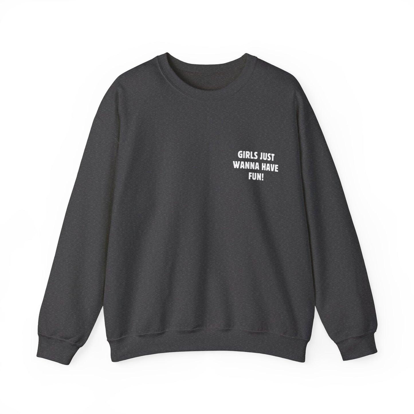 Girls just wanna have fun Crewneck Sweatshirt